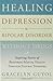 Healing Depression & Bipolar Disorder Without Drugs: Inspiring Stories of Restoring Mental Health Through Natural Therapies