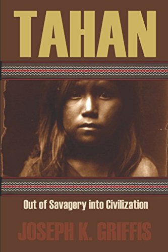 Tahan: Out of Savagery into Civilization (Expanded, Annotated) by Joseph K. Griffis