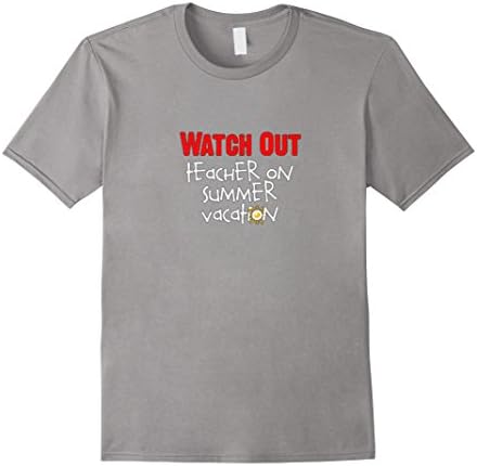 Mens Watch Out Teacher On Summer Vacation Tshirt 3XL Slate
