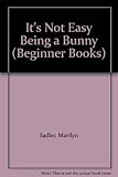 It's Not Easy Being a Bunny (Beginner Books)