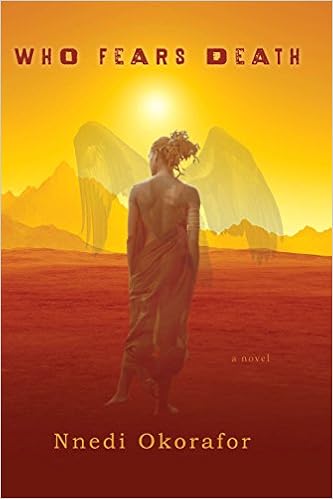 Who Fears Death, by Nnedi Okorafor Who Fears Death, by Nnedi Okorafor