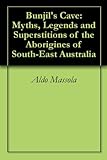 Front cover for the book Bunjil's cave : myths, legends and superstitions of the Aborigines of south-east Australia by Aldo Massola