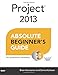 Project 2013 Absolute Beginner's Guide