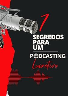Livro 7 Segredos Para um Podcasting Lucrativo: Descubra os sete segredos para ganhar dinheiro com podcasting (Motivacional)