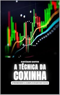 Livro A TÉCNICA DA COXINHA: APRENDENDO A SIMPLICIDADE NO CAOS: Como Simplicidade Gera Consistência no Mercado
