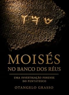 Livro MOISÉS NO BANCO DOS RÉUS: Uma Investigação Forense do Pentateuco