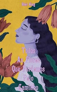 Livro Todas As Flores Que Perdemos Pelo Caminho