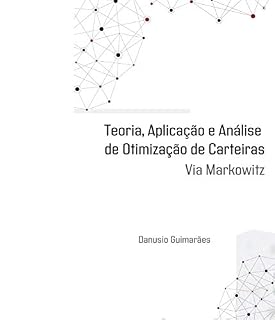 Livro TEORIA, APLICAÇÃO E ANÁLISE DE OTIMIZAÇÃO DE CARTEIRAS: via Markowitz