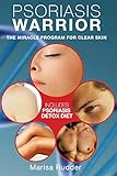 Psoriasis Warrior: The Miracle Program for Clear skin