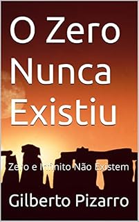 Livro O Zero Nunca Existiu: Zero e Infinito Não Existem