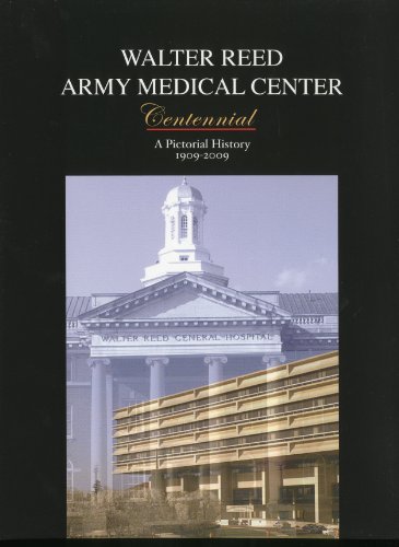 Walter Reed Army Medical Center Centennial: A Pictorial History, 1909-2009