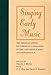 Singing Early Music: The Pronunciation of European Languages in the Late Middle Ages and Renaissance (Music Scholarship and Performance)
