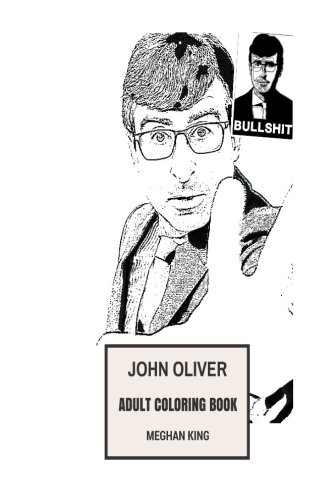 John Oliver Adult Coloring Book: Six Emmy and Peabody Awards Winner, Great Standup Comedian and Jon Stewarts's Student Inspired Adult Coloring Book