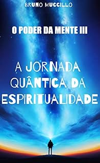 Livro A Jornada Quântica da Espiritualidade: Como a Física Quântica pode Transformar sua Vida à Luz da Bíblia
