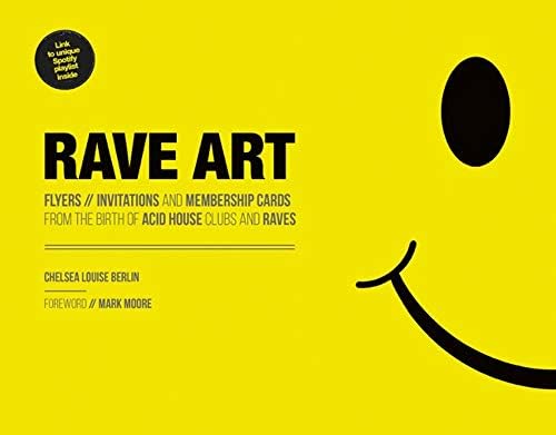 Rave Art: Flyers, Invitations and Membership Cards from the Birth of Acid House Clubs and Raves Paperback – September 4, 2018