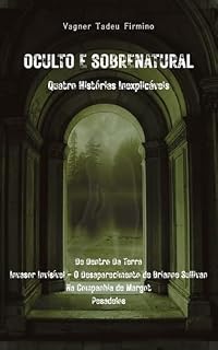 Livro Oculto e Sobrenatural - Quatro Histórias Inexplicáveis