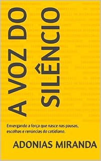 Livro A Voz do Silêncio: Enxergando a força que nasce nas pausas, escolhas e renúncias do cotidiano.