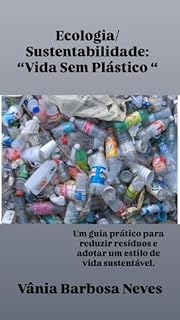 Livro Ecologia/Sustentabilidade: Vida Sem Plástico : Um guia prático para reduzir resíduos e adotar um estilo de vida sustentável . (Sustentabilidade e Moradia)