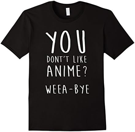 Mens You dont like anime weeabye shirt Weeaboo T-shirt Asian tee XL Black