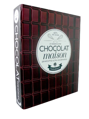 Le grand livre Chocolat maison, 200 recettes ultra gourmandes by (Hardcover)