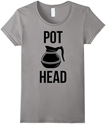 Womens Home of Coffee Shirt - Pot Head - Design For Coffee Lovers Medium Slate