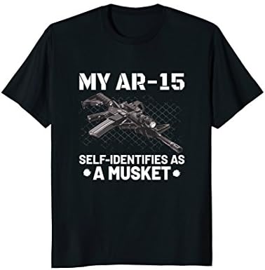 My AR-15 Self-Identifies As A Musket T Shirt