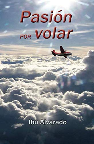 Pasión por volar (Spanish Edition) by Ibu Alvarado