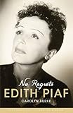 Front cover for the book No Regrets: The Life of Edith Piaf by Carolyn Burke