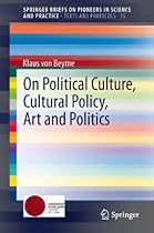 On Political Culture; Cultural Policy; Art and Politics: 15 (SpringerBriefs on Pioneers in Science and Practice)