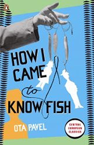 How I Came to Know Fish (Penguin Modern Classics) by Ota Pavel