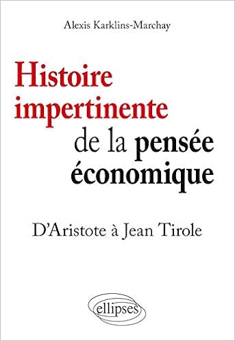 Amazon Fr Histoire Impertinente De La Pensee Economique D Aristote A Jean Tirole Karklins Marchay Alexis Livres