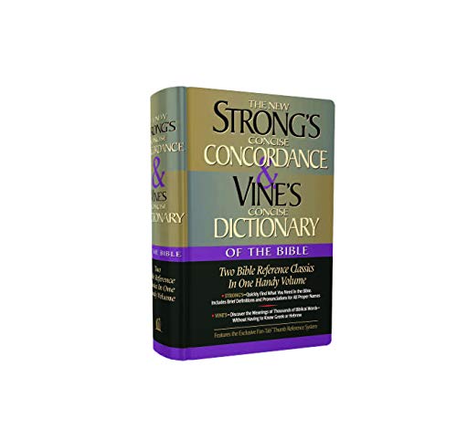 Strong's Concise Concordance And Vine's Concise Dictionary Of The Bible Two Bible Reference Classics In One Handy Volume