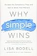 Why Simple Wins: Escape the Complexity Trap and Get to Work That Matters