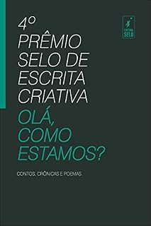 Livro 4º PRÊMIO SELO DE ESCRITA CRIATIVA: OLÁ, COMO ESTAMOS?