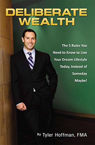 Deliberate Wealth, The 5 Rules You Need to Know to Live Your Dream Lifestyle Today, Instead of Someday Maybe