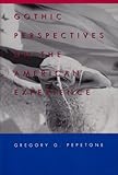 Gothic Perspectives on the American Experience, Pepetone, Gregory G., 0820457639