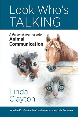 LOOK WHO’S TALKING: A Personal Journey into Animal Communication LOOK WHO’S TALKING: A Personal Journey into Animal Communication