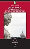 Julius Evola, Rene Guenon et le Christianisme (Orientation) (French Edition) by