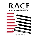 Race and Manifest Destiny: Origins of American Racial Anglo-Saxonism