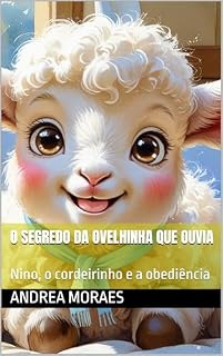 Livro O Segredo da Ovelhinha que Ouvia: Nino, o cordeirinho e a obediência (Jesus me conta Histórias)