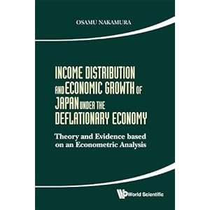 Income Distribution and Economic Growth of Japan Under the Deflationary Economy - Theory and Evidence based on an Econometric Analysis