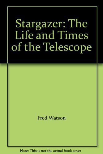 Stargazer: The Life and Times of the Telescope