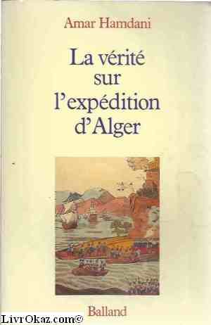 La vérité sur l'expédition d'Alger (French Edition) by Amar Hamdani (Paperback)