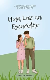 Livro Uma Luz na Escuridão: Tiago Guiado Pela Fé (Jornadas de Fé Livro 2)