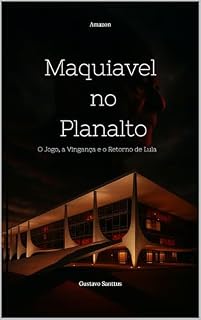 Livro Maquiavel no Planalto: O Jogo, a Vingança e o Retorno de Lula