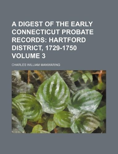 A Digest of the Early Connecticut Probate Records [3 Volumes]