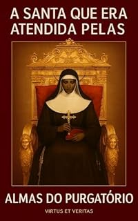 Livro A SANTA QUE ERA ATENDIDA PELAS ALMAS DO PURGATÓRIO