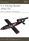 V-1 Flying Bomb 1942–52: Hitler’s infamous “doodlebug” (New Vanguard)