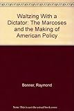 Front cover for the book Waltzing with a Dictator by Raymond Bonner