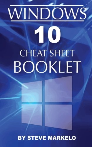 Windows 10 Cheat Sheet Booklet Windows 10 Cheat Sheet Booklet